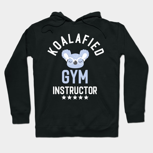 Koalafied Gym Instructor - Funny Gift Idea for Gym Instructors Hoodie by BetterManufaktur